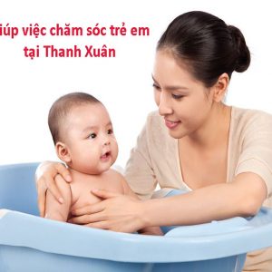 Giúp Việc Chăm Sóc Trẻ Em Tại Thanh Xuân Chuyên Nghiệp